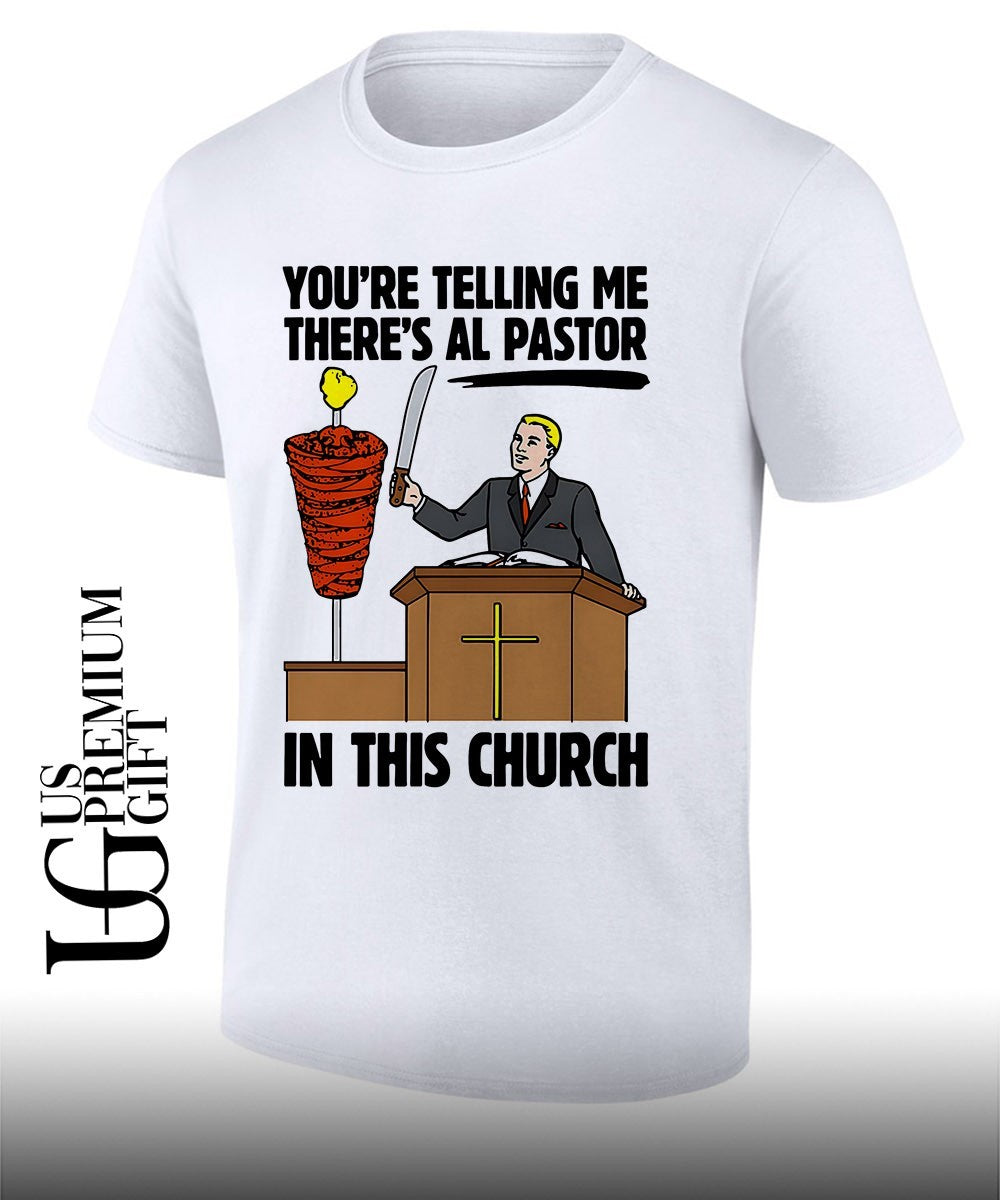 You’re telling me there’s al pastor in this church shirt
