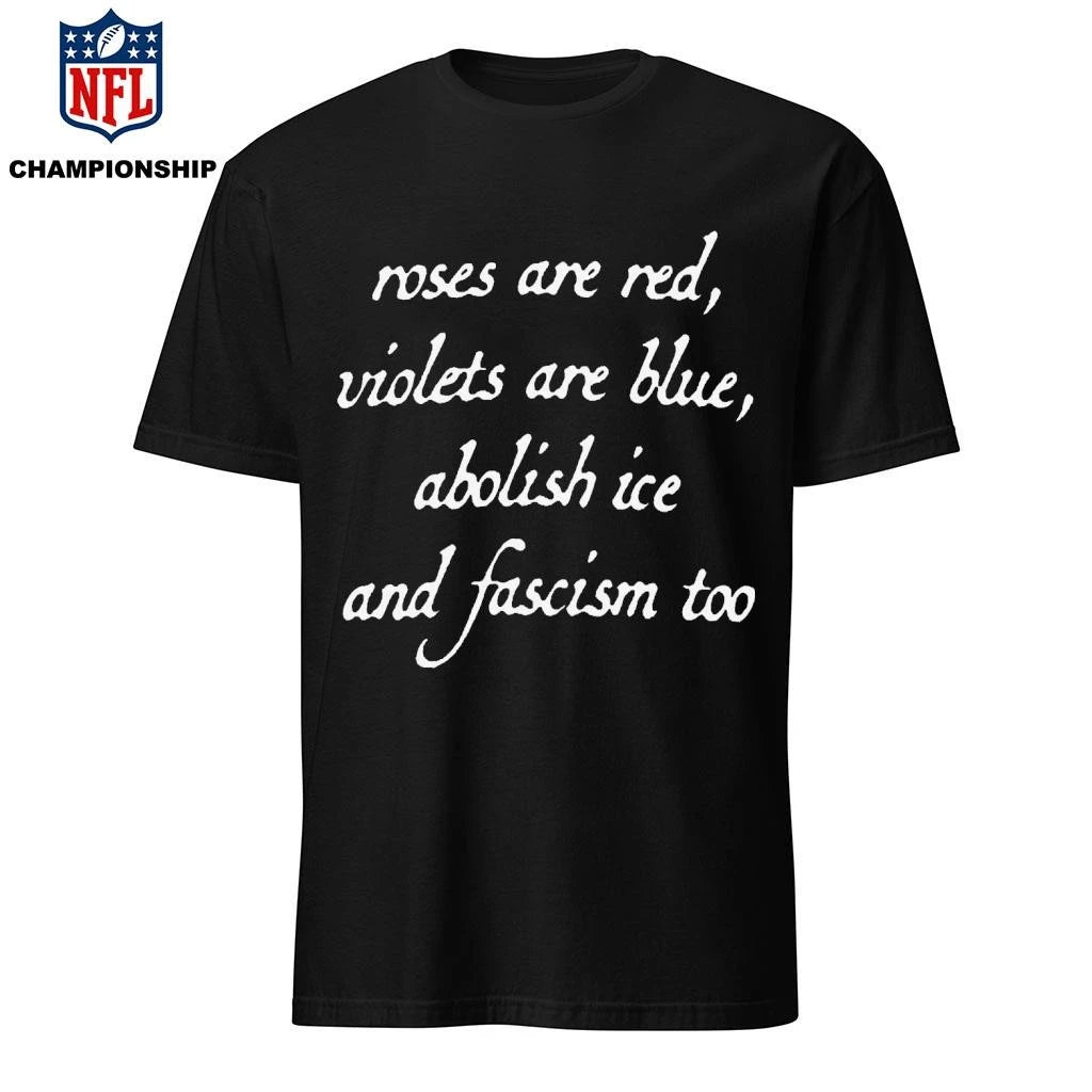 Abolish ICE And Fascism Too Roses are Red Violets Are Blue CHNGE Shirt