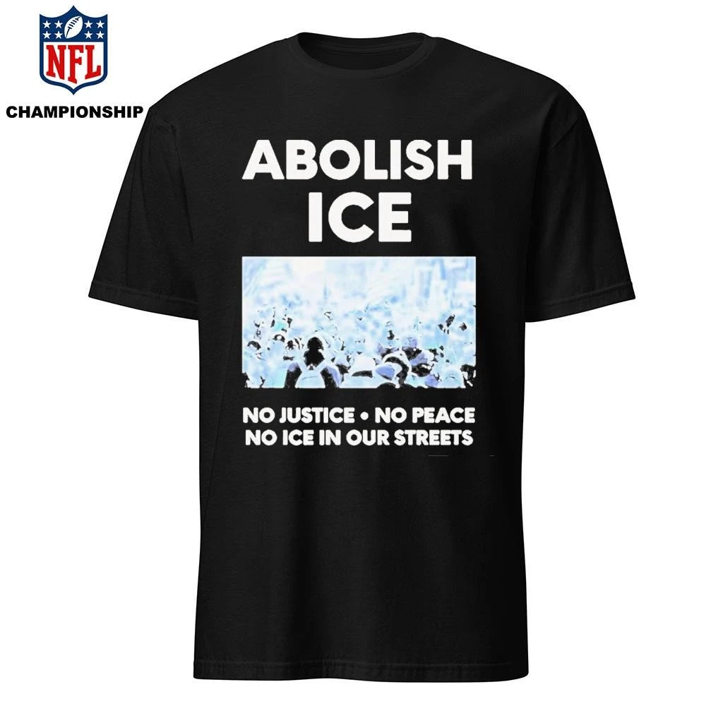 Abolish Ice No Justice. No Peace. No Ice In Our Streets Shirt