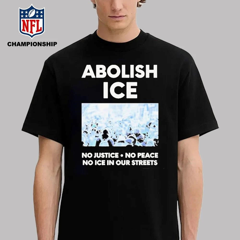Abolish Ice No Justice. No Peace. No Ice In Our Streets Shirt