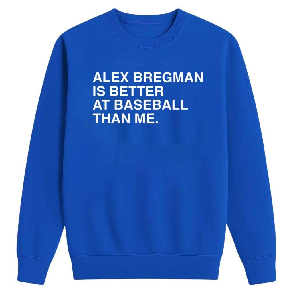 Alex Bregman Is Better At Baseball Than Me Shirt