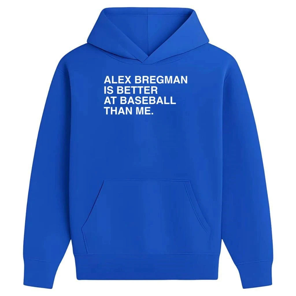 Alex Bregman Is Better At Baseball Than Me Shirt
