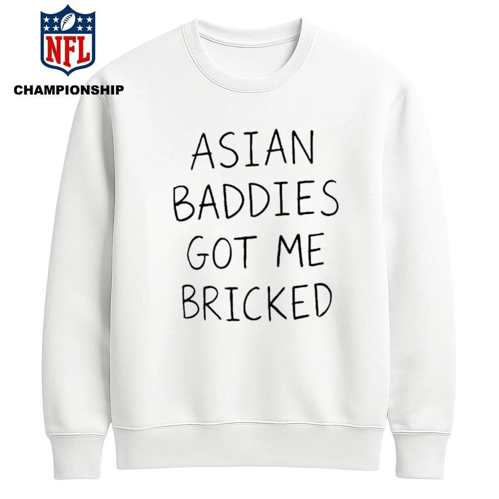 Asian Baddies Got Me Bricked Shirt