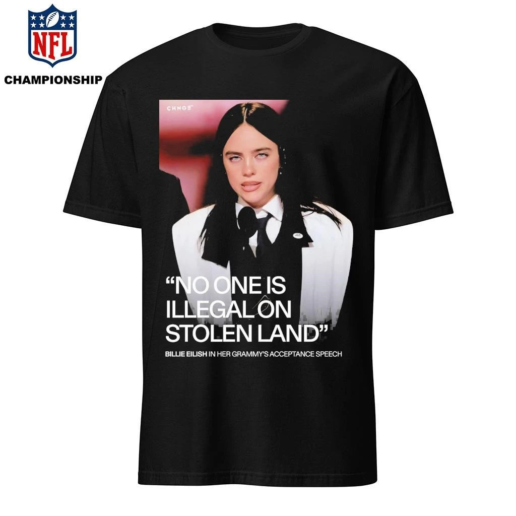 Billie Eilish Says No One Is Illegal On Stolen Land Fuck Ice After Winning Song Of The Year At The Grammys Shirt