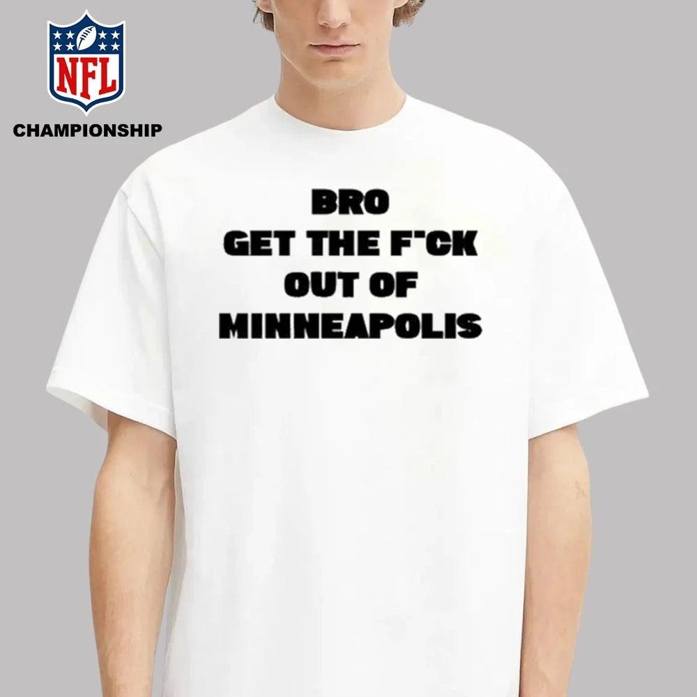 Bro get the Fuck out of Minneapolis Shirt
