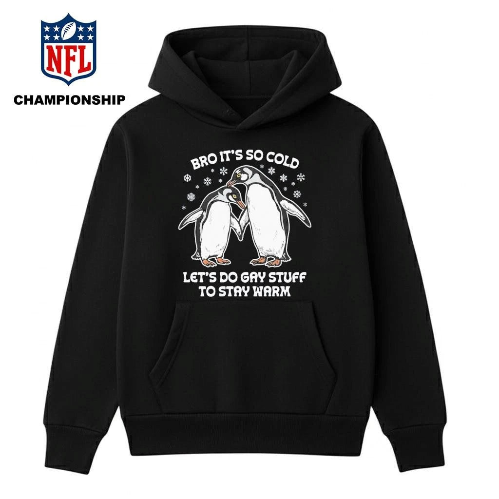 Bro It’s So Cold Let’s Do Gay Stuff To Stay WarmShirt