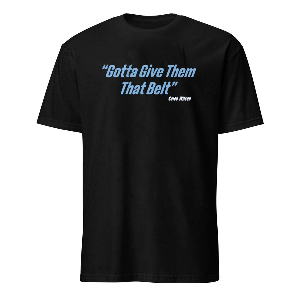 Caleb wilson give them that belt Shirt