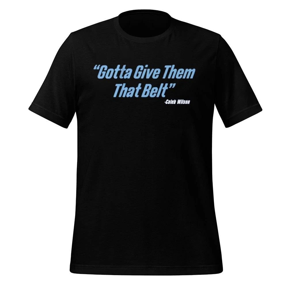 Caleb wilson give them that belt Shirt