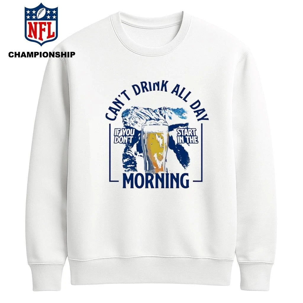 Can’t drink all day mountains if you don’t start in the Morning shirt