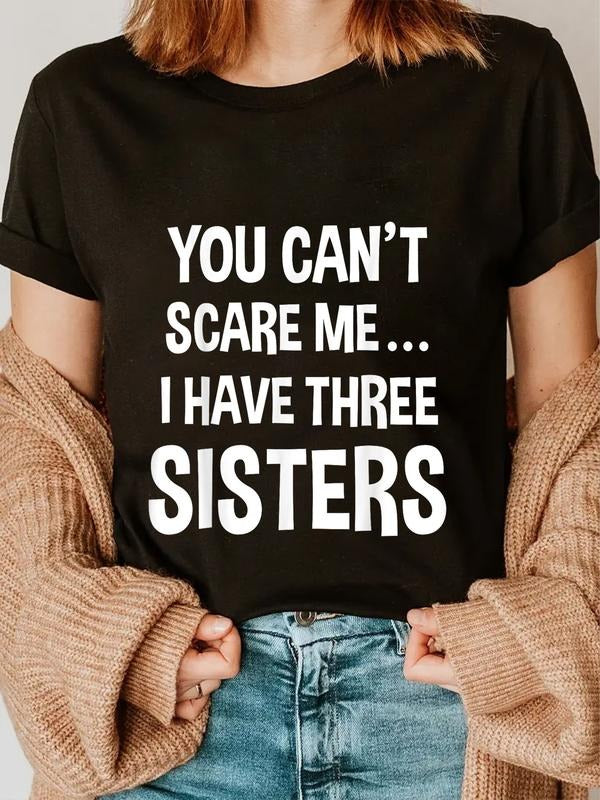 cotton You Can't Scare Me, I Have Three Sisters T-shirt T-Shirt casual Fashion graphic tees women Hoodie, Sweatshirt