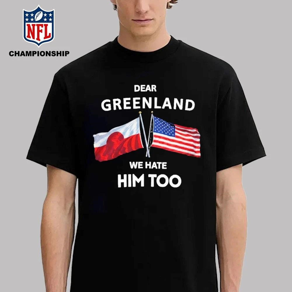 Dear Greenland We Hate Him Too Shirt