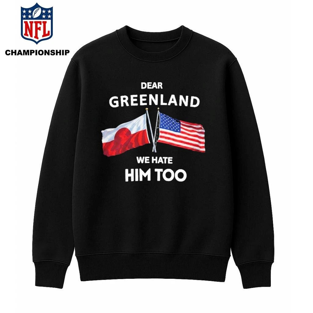 Dear Greenland We Hate Him Too Shirt