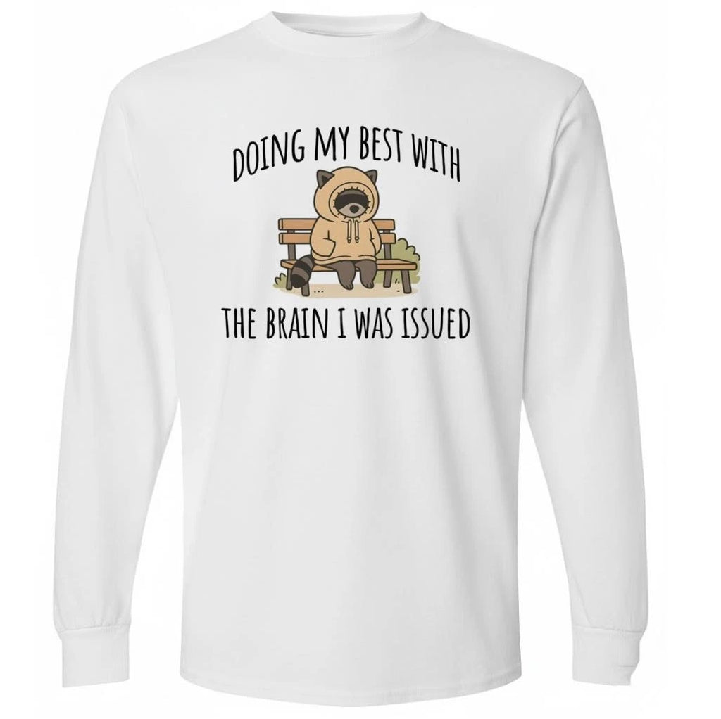 Doing My Best With The Brain I Was Issued Shirt