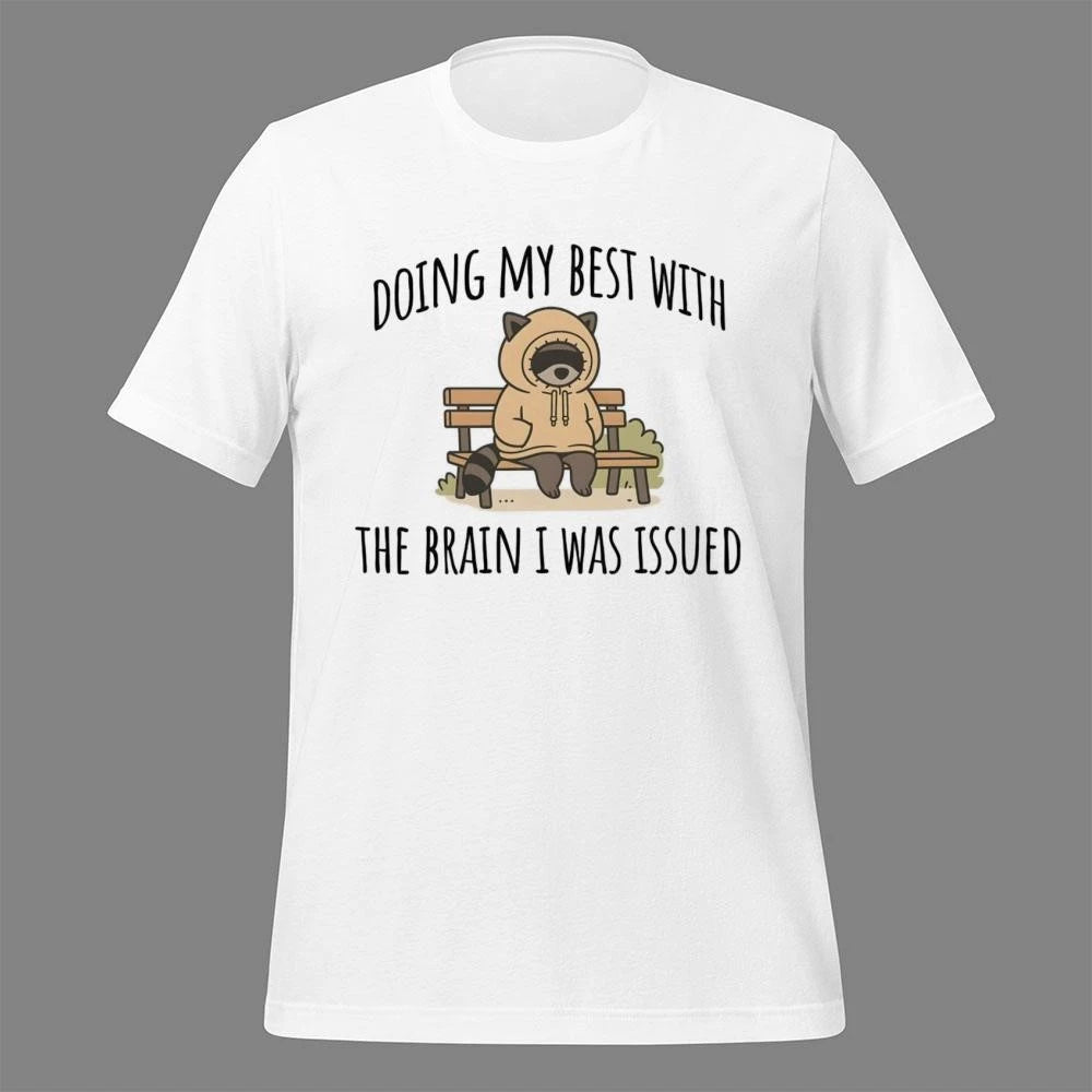 Doing My Best With The Brain I Was Issued Shirt