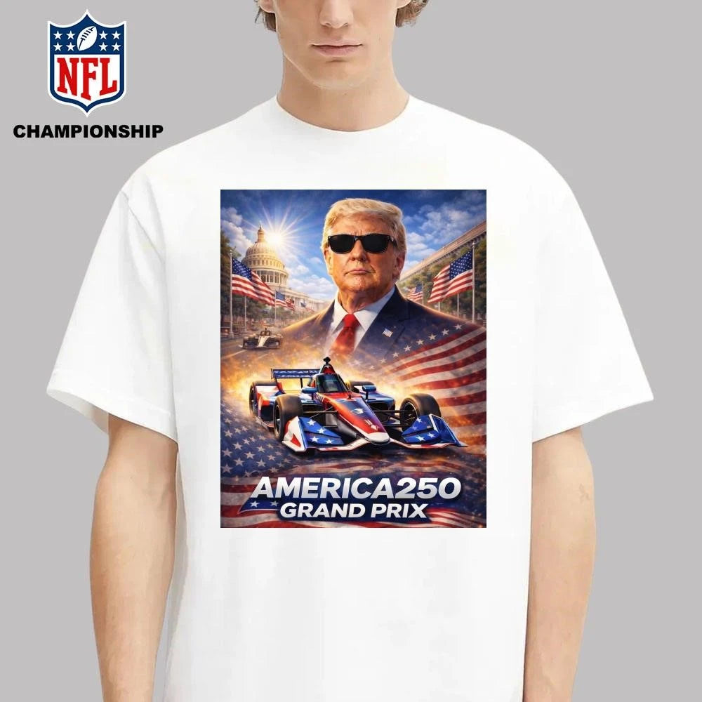Donald Trump Celebrates American Greatness With The Freedom 250 Grand Prix Of Washington DC Poster Shirt