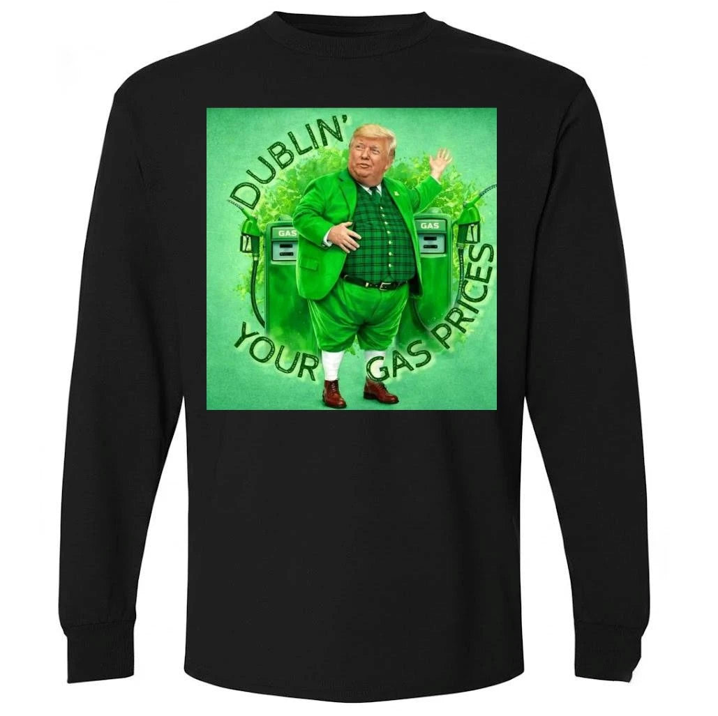 Donald Trump Dublin Your Gas Prices Shirt
