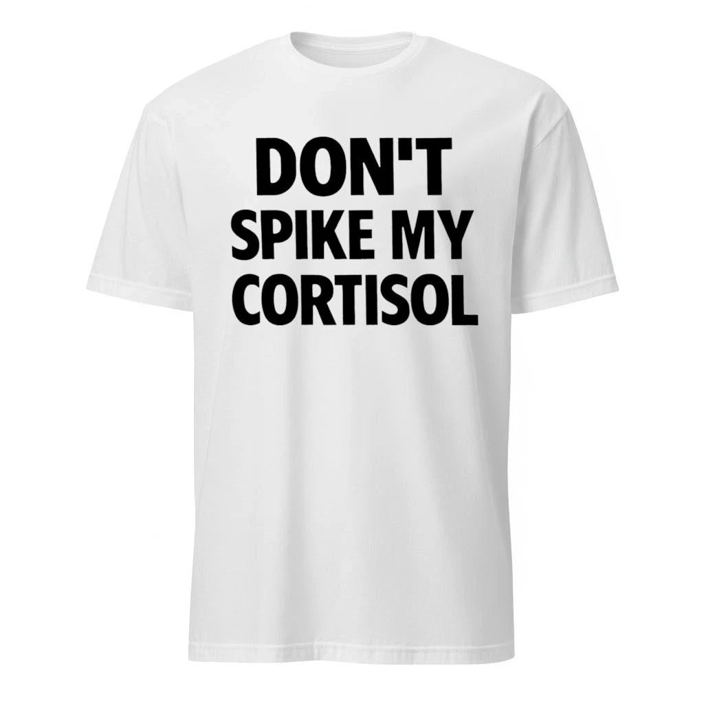 Don’t Spike My CORTISOL Funny Stress Warning Shirt