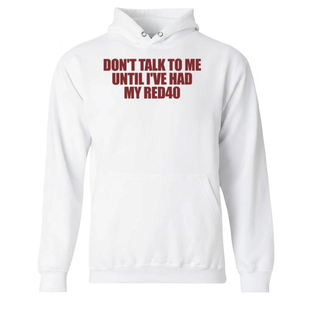 Don’t Talk To Me Until I’ve Had My Red40 Shirt