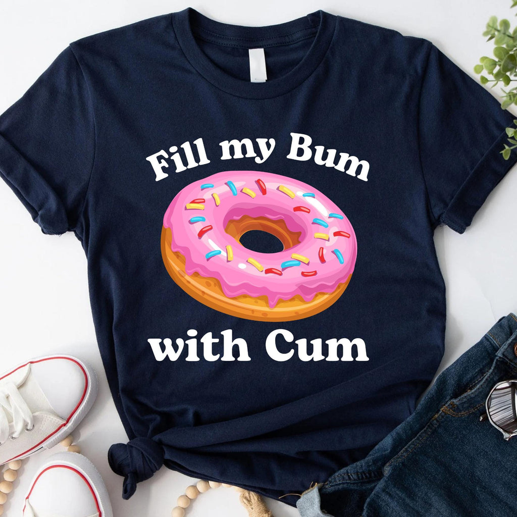 Fill Bum Donut Inappropriate Raunchy Humor Sarcastic Meme Offensive Tees (2)