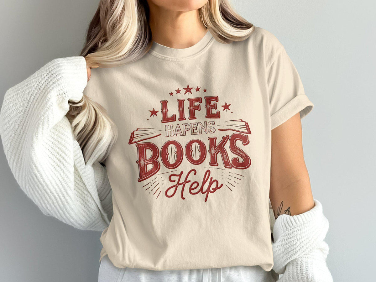 Comfort Colors Book Lovers Life Happens Books Help Reading Enthusias Literary Quote Tee Bookish (2)