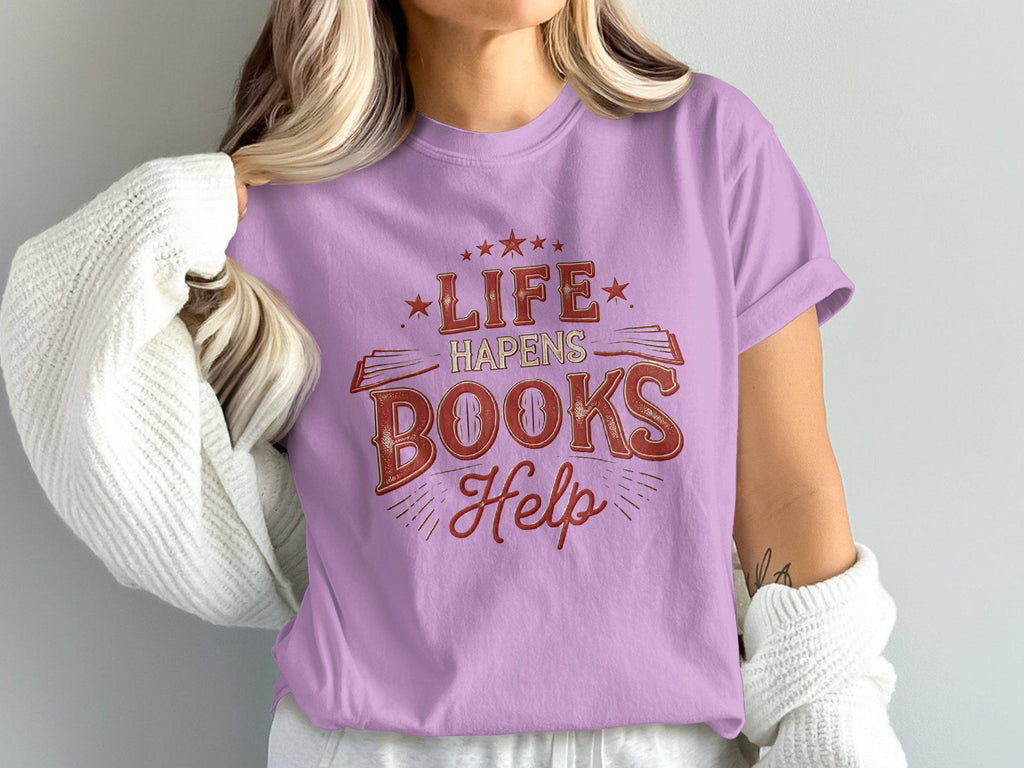 Comfort Colors Book Lovers Life Happens Books Help Reading Enthusias Literary Quote Tee Bookish (3)