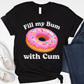 Fill Bum Donut Inappropriate Raunchy Humor Sarcastic Meme Offensive Tees (1)