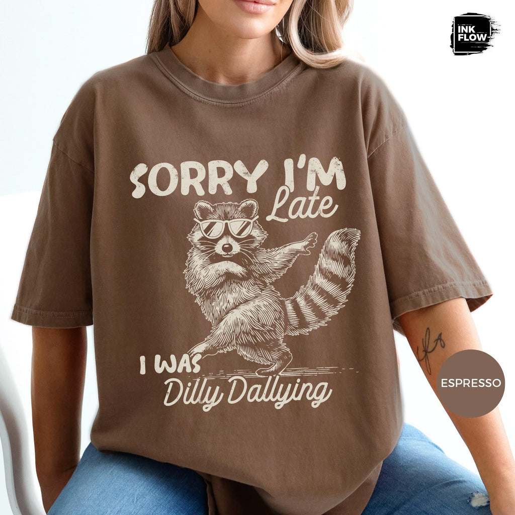 Raccoon Sorry I'M Late Dilly Dallying Comfort Colors Sarcastic Humor Tee (2)