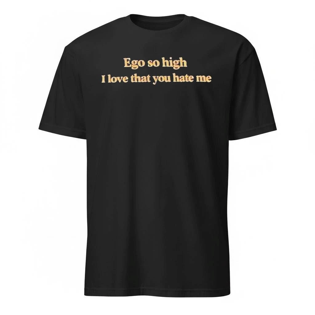 Ego So High I Love That You Hate Me Shirt