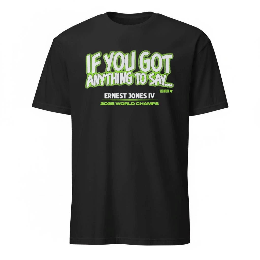 Ernest Jones IV If You Got Anything to Say… Shirt