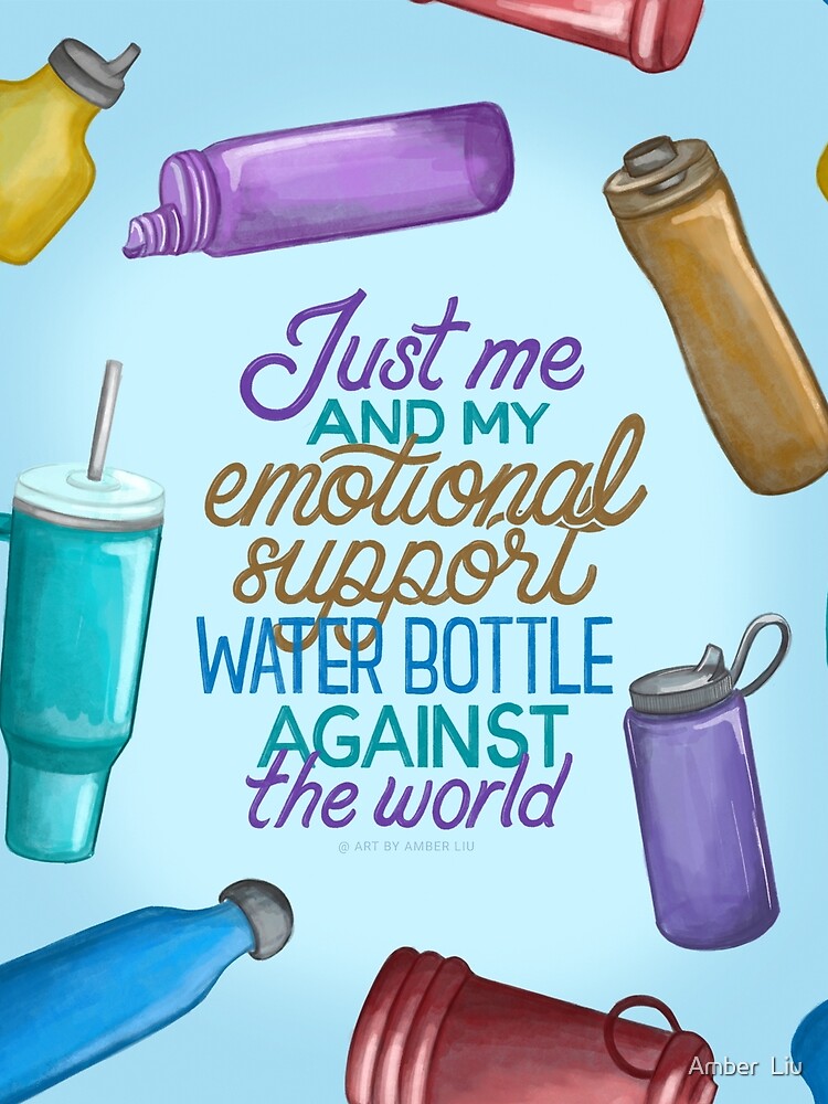 Just Me and My Emotional Support Water Bottle Against the World Meme Funny Tiktok Internet Love Depressed Quote by Amber  Liu