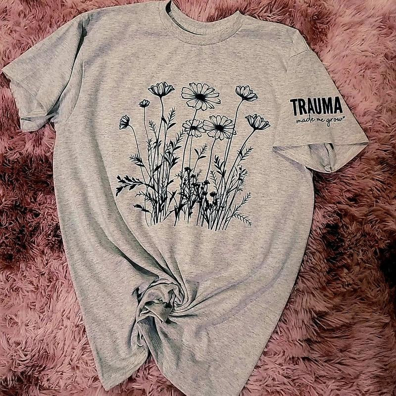 Trauma made me grow / flower graphic tee shirt Hoodie, Sweatshirt | HypeDripTees.com