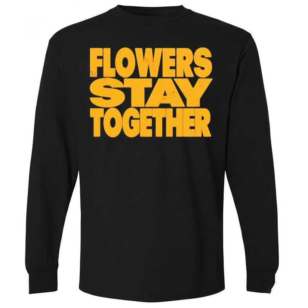 Flowers Stay Together Shirt