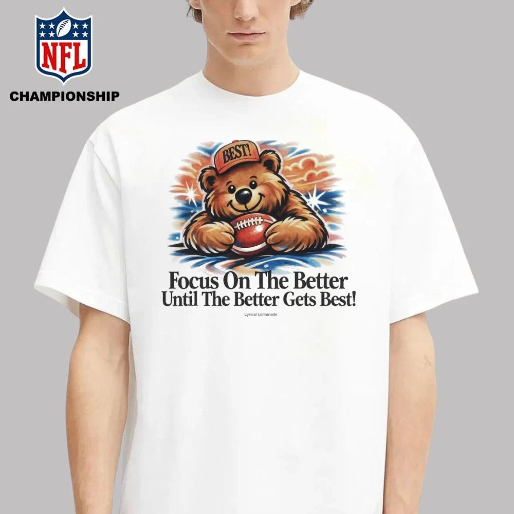 Focus On The Better Until The Better Gets Best Shirt