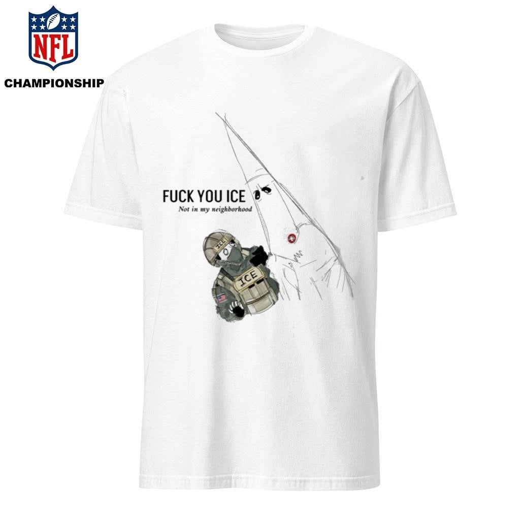 Fuck You Ice Not In My Neighborhood 2026 Shirt