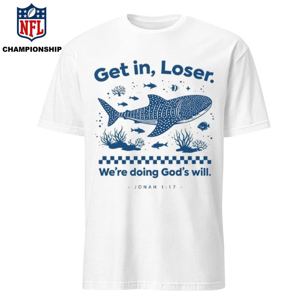 Get In Loser We’re Doing God’s Will Shirt