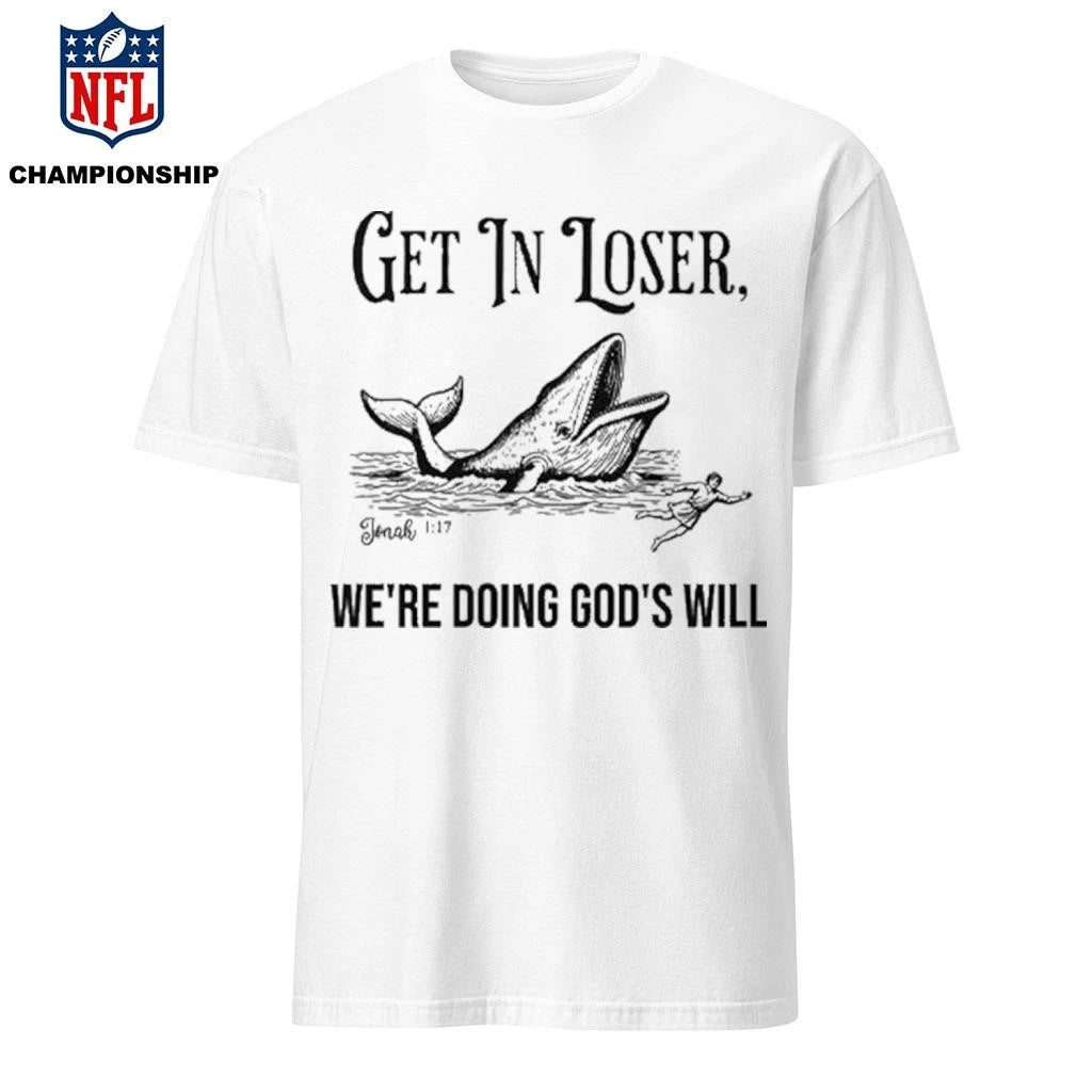 Get In Loser We’re Doing God’s Will Christian Bible Shirt