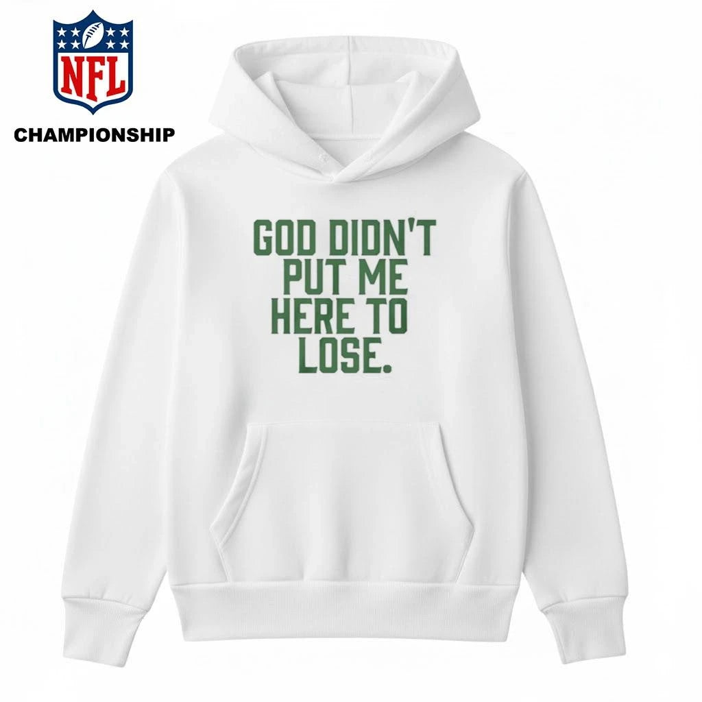 God Didn’t Put Me Here To Lose Shirt