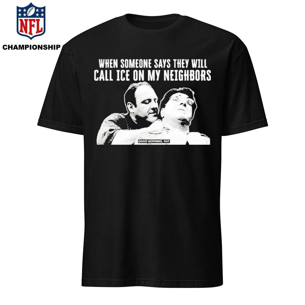 Good Morning Rat When Someone Says They Will Call Ice On My Neighbor Shirt
