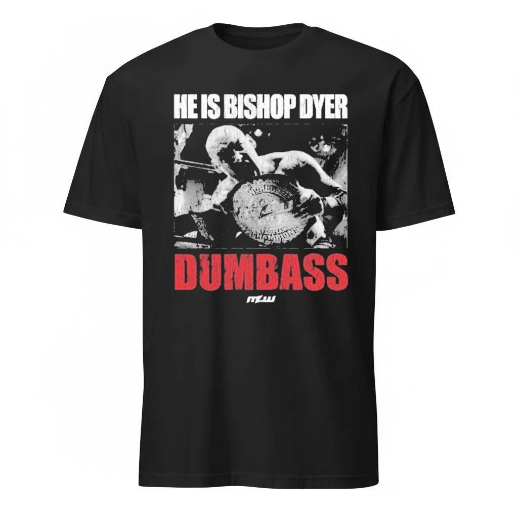 He Is Bishop Dyer Dumbass Shirt