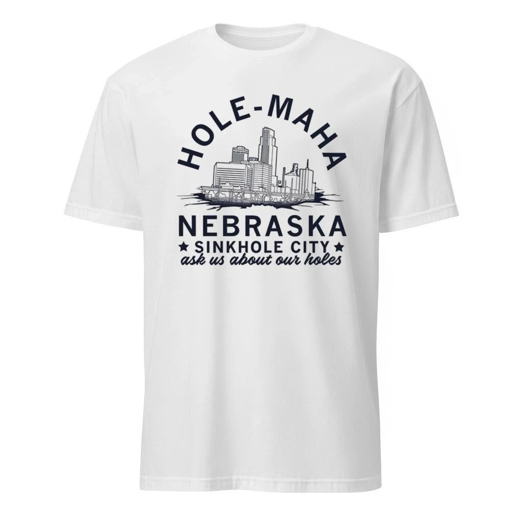 Hole-Maha Nebraska Sinkhole City Ask Us About Our Holes Shirt