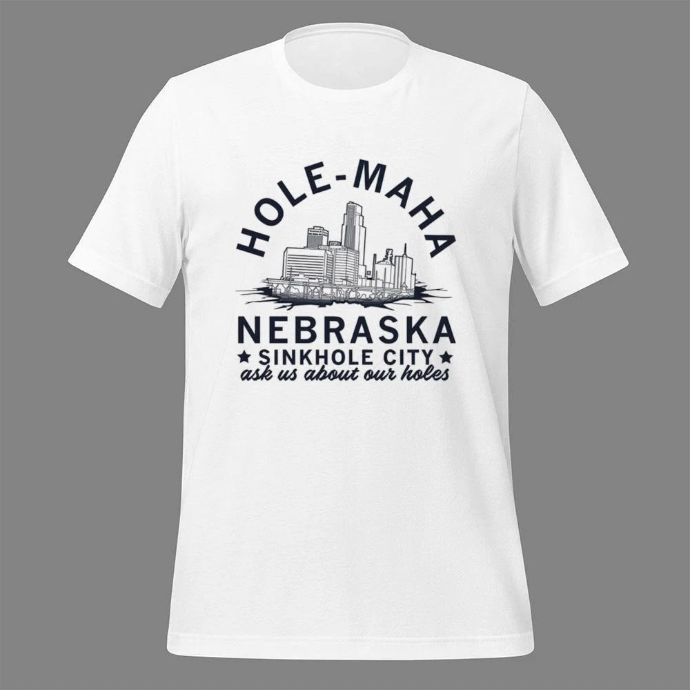 Hole-Maha Nebraska Sinkhole City Ask Us About Our Holes Shirt