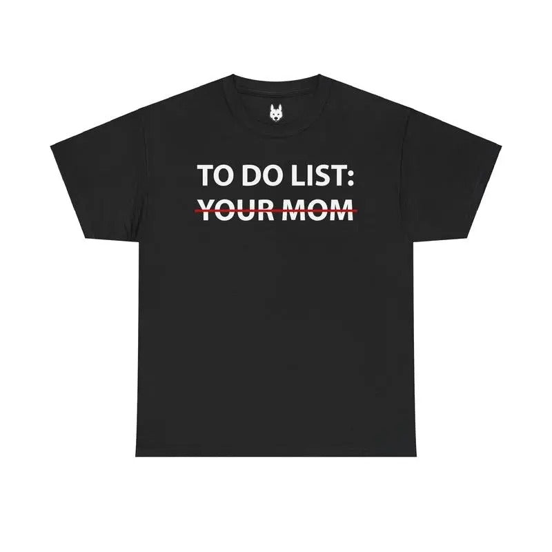 To Do List: Your Mom Shirt/sweatshirt/hoodie Unisex, 100% Cotton Fabric - Casual Mike O'HEarn | HypeDripTees.com