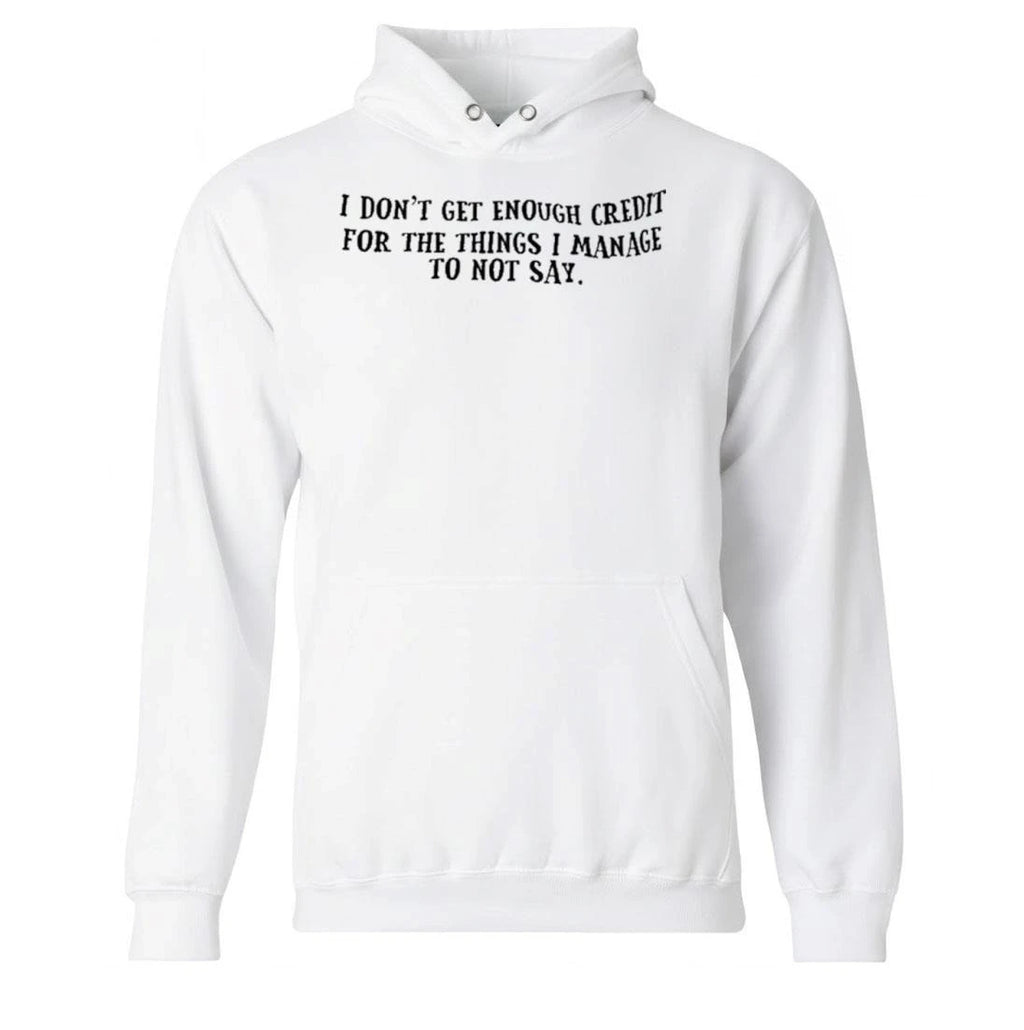 I Don’t Get Enough Credit For The Things I Manage To Not Say Shirt