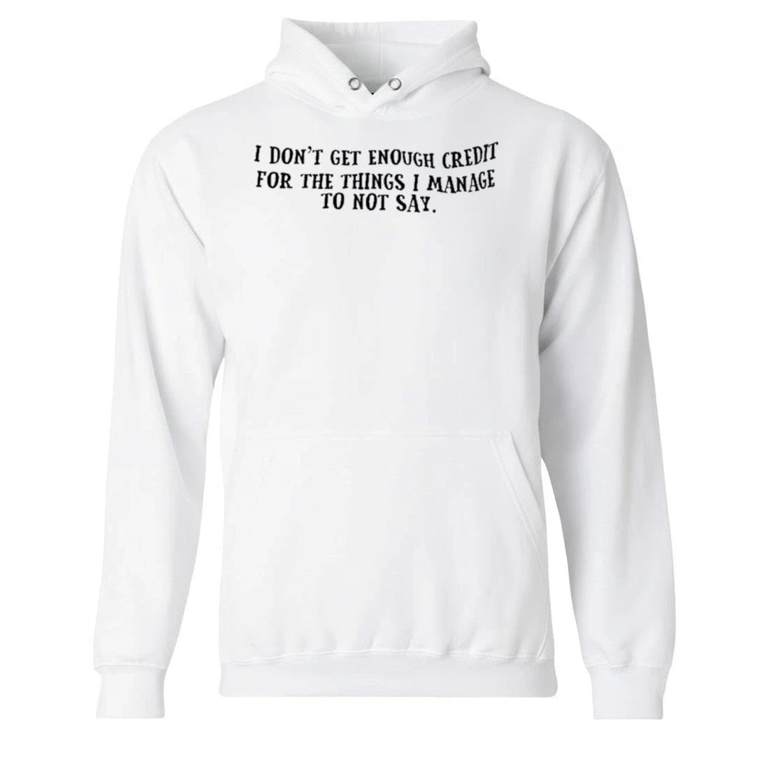 I Don’t Get Enough Credit For The Things I Manage To Not Say Shirt