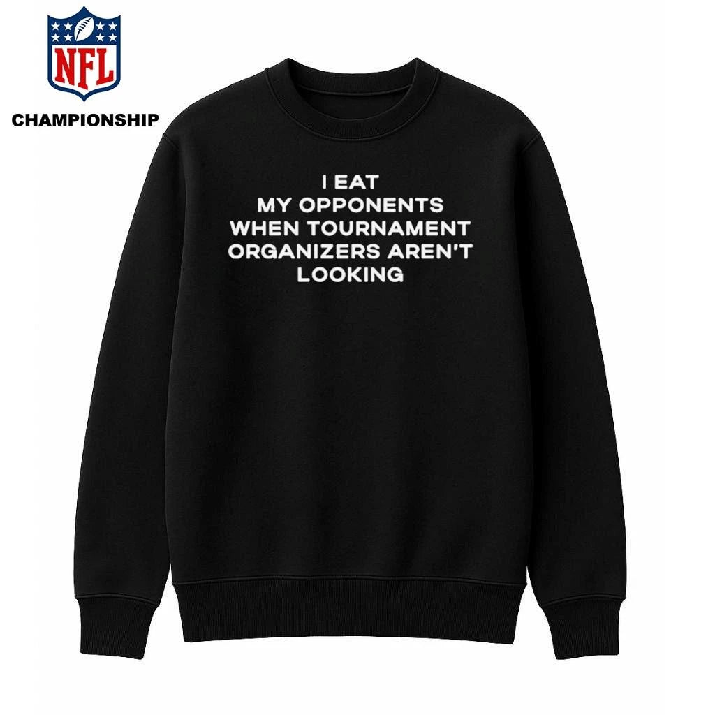 I Eat My Opponents When Tournament Organizers Aren’t Looking 2026 Shirt