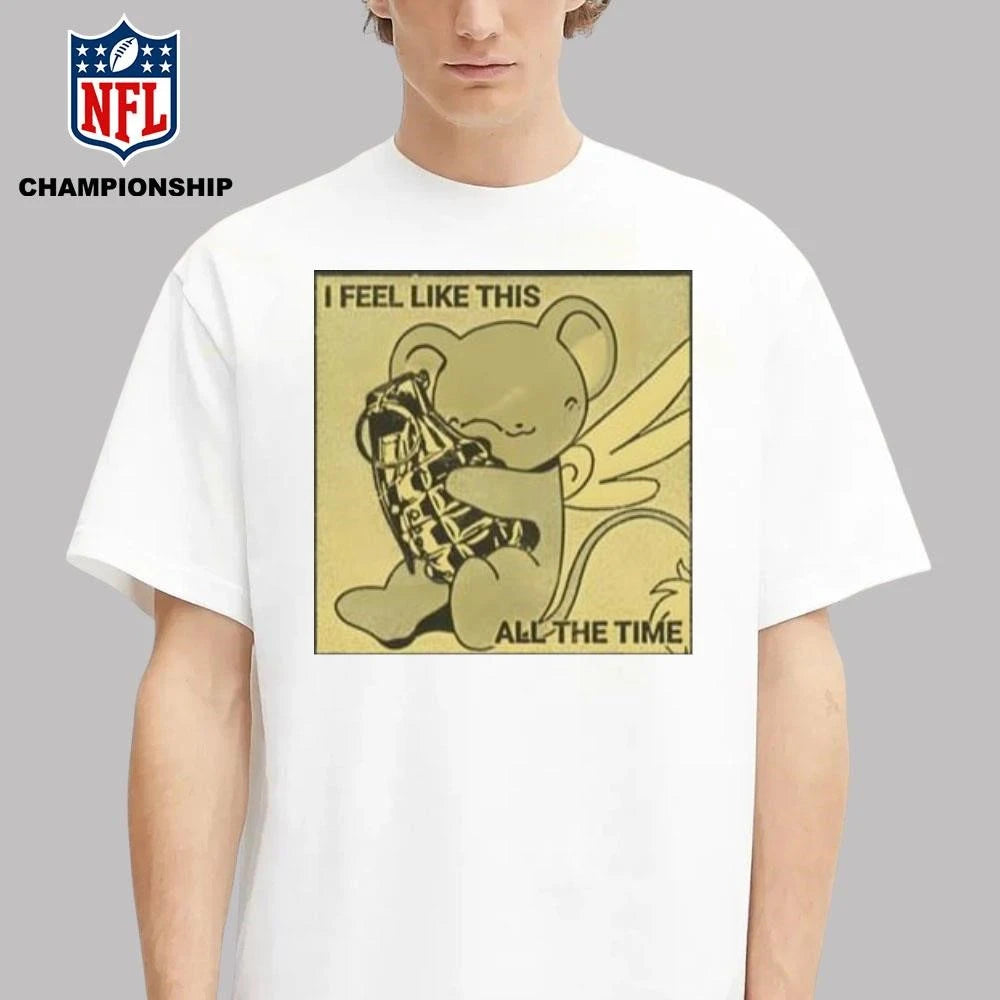I Feel Like This All the Time Statement Shirt