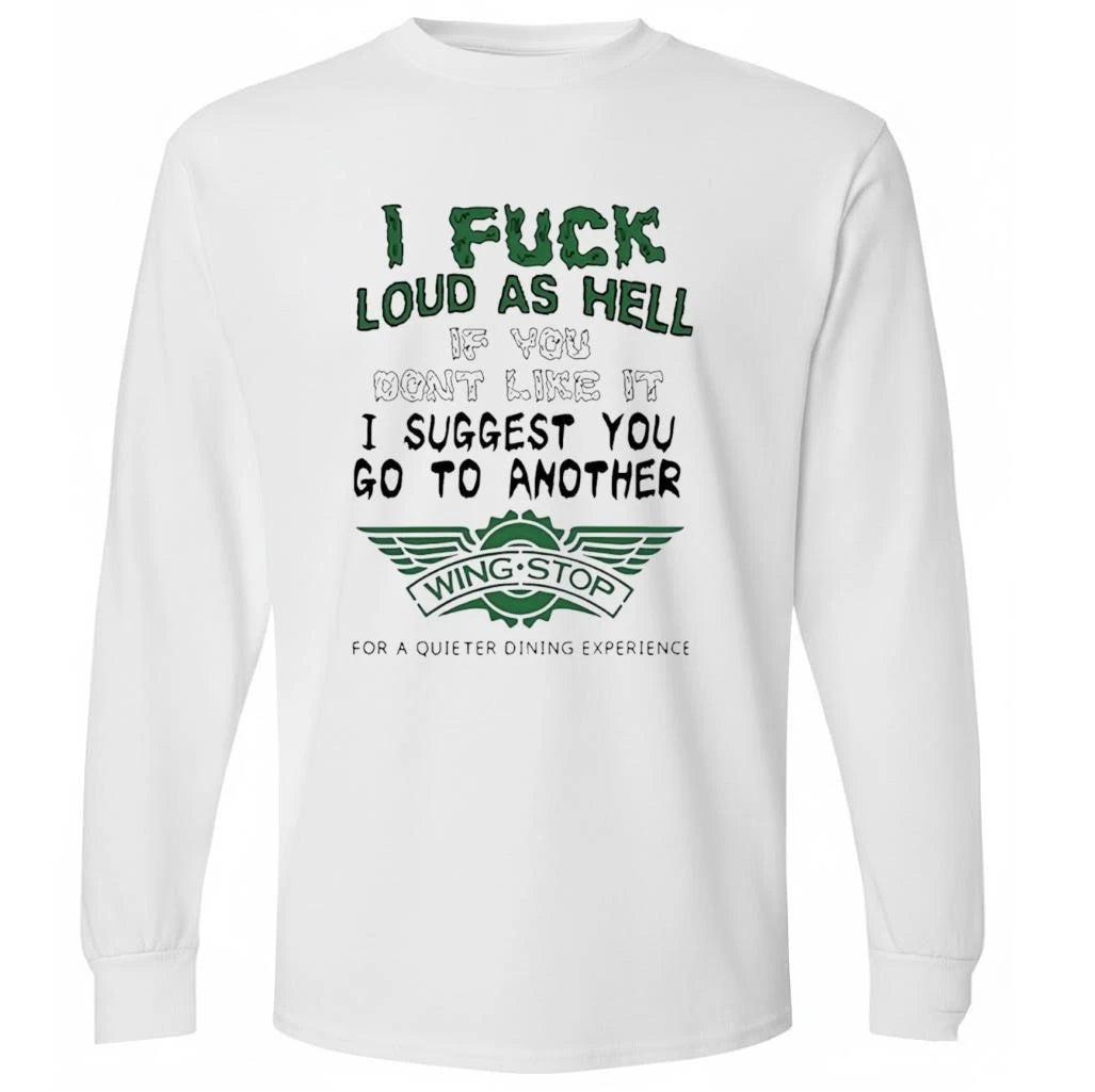 I Fuck Loud As Hell If You Dont Like It I Suggest You Go To Another Wing Stop For A Quieter Dining Experience Shirt