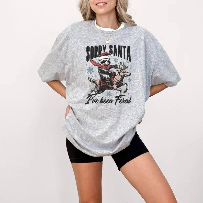 i have Been Feral Sweatshirt, Santa Claus Feral Shirt, Sorry Santa Shirt, Christmas Feral Girl Shirt, Santa Feral...