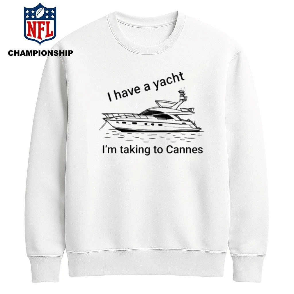 I Have A Yacht I’m Taking To Cannes Shirt