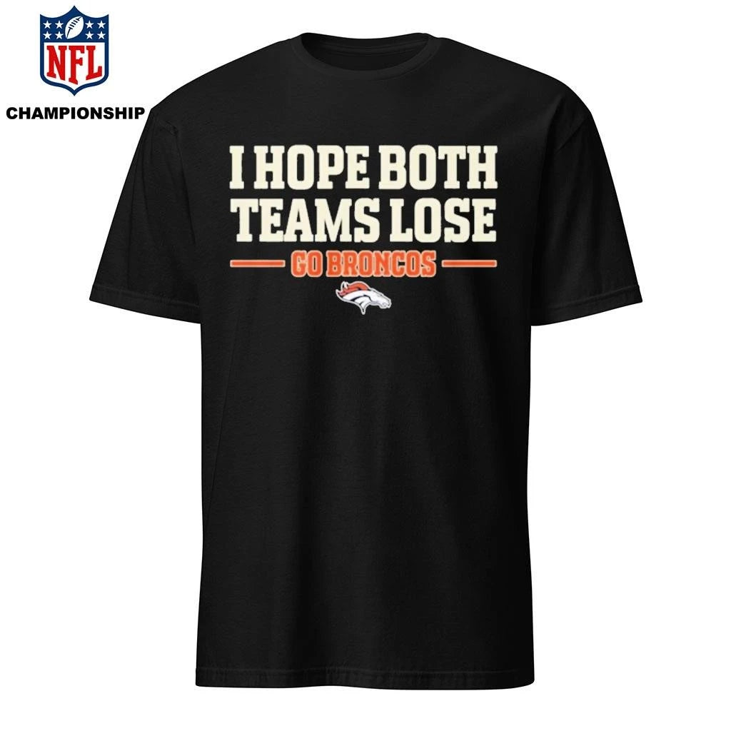 I Hope Both Teams Lose Go Broncos 2026 Shirt